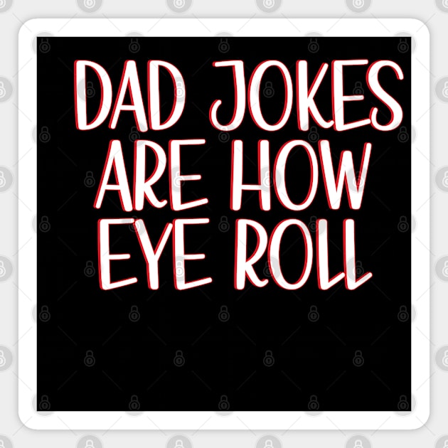 Dad Jokes Are How Eye Roll Magnet by AbstractA